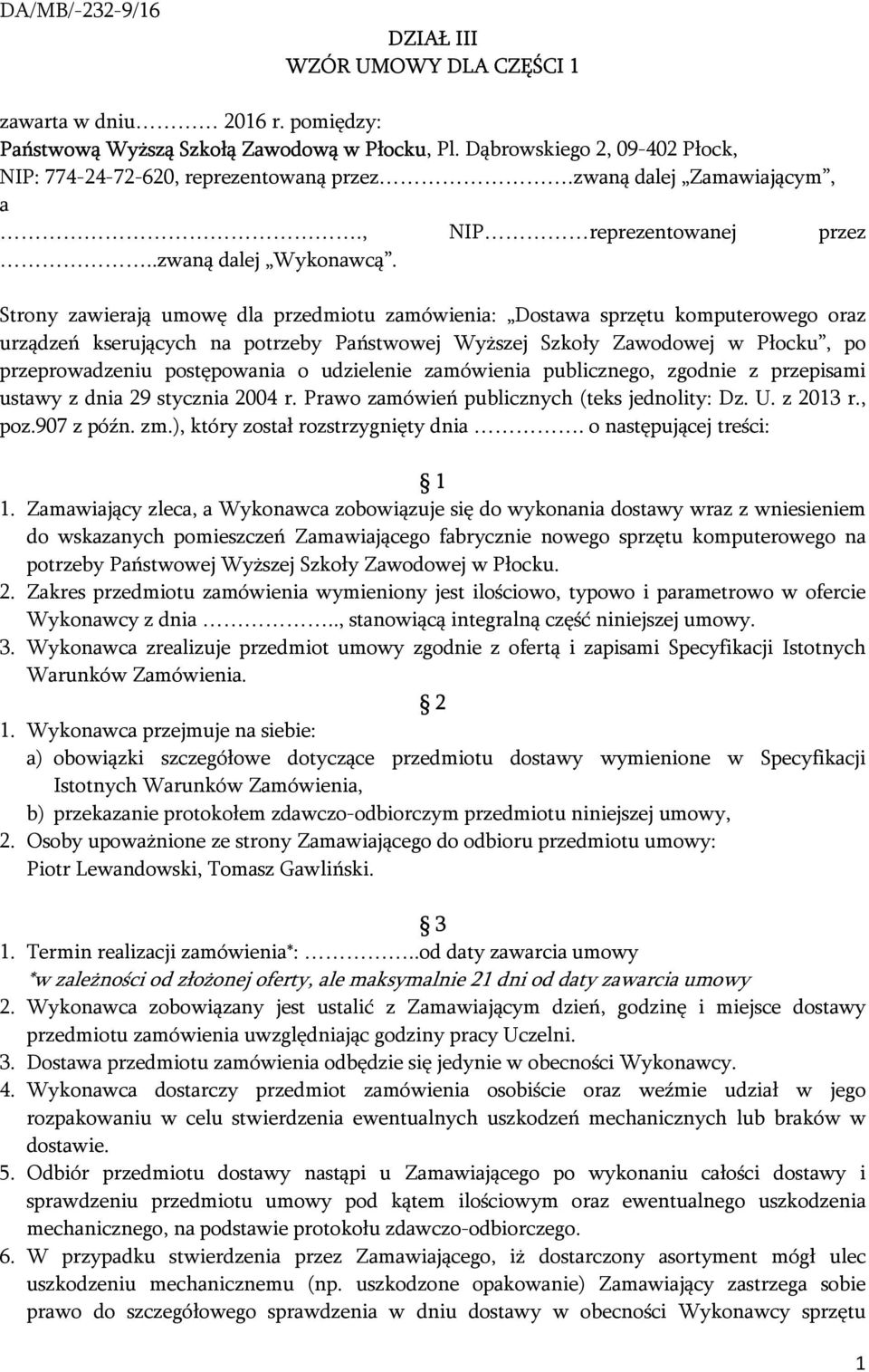 Strony zawierają umowę dla przedmiotu zamówienia: Dostawa sprzętu komputerowego oraz urządzeń kserujących na potrzeby Państwowej Wyższej Szkoły Zawodowej w Płocku, po przeprowadzeniu postępowania o