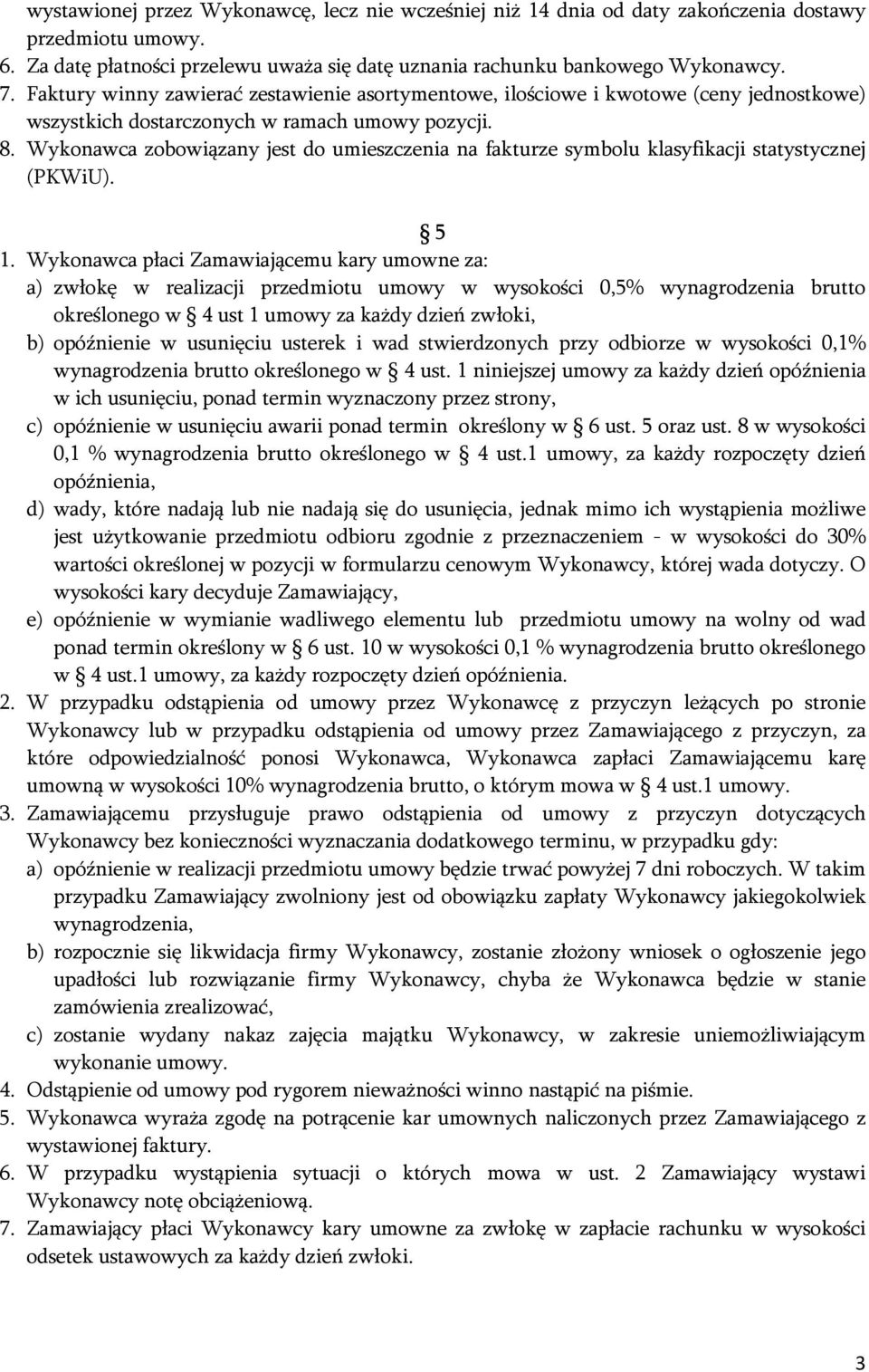 Wykonawca zobowiązany jest do umieszczenia na fakturze symbolu klasyfikacji statystycznej (PKWiU). 5 1.