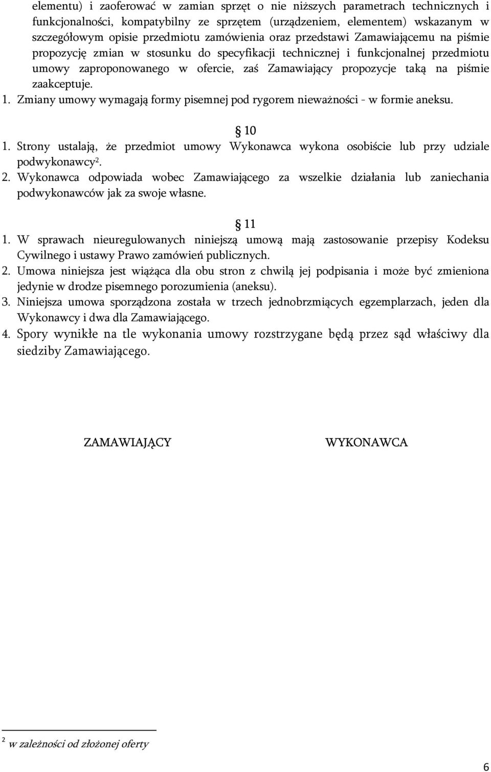 na piśmie zaakceptuje. 1. Zmiany umowy wymagają formy pisemnej pod rygorem nieważności - w formie aneksu. 10 1.