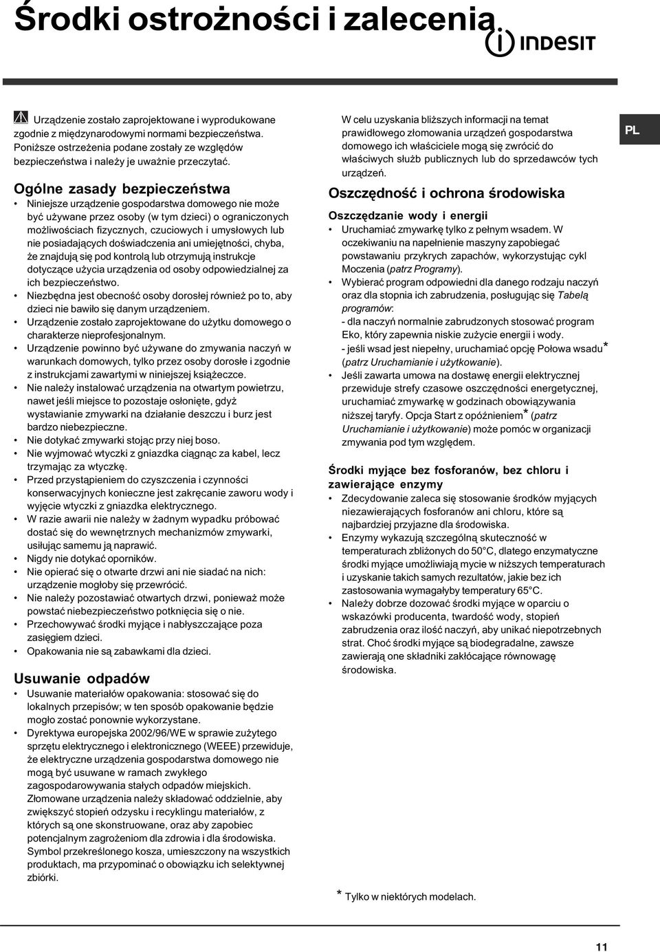 Ogólne zasady bezpieczeñstwa Niniejsze urz¹dzenie gospodarstwa domowego nie mo e byæ u ywane przez osoby (w tym dzieci) o ograniczonych mo liwoœciach fizycznych, czuciowych i umys³owych lub nie