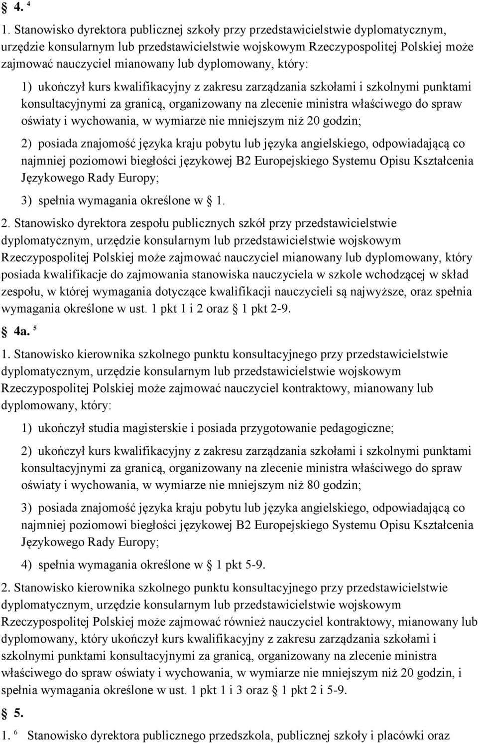 dyplomowany, który: 1) ukończył kurs kwalifikacyjny z zakresu zarządzania szkołami i szkolnymi punktami konsultacyjnymi za granicą, organizowany na zlecenie ministra właściwego do spraw oświaty i