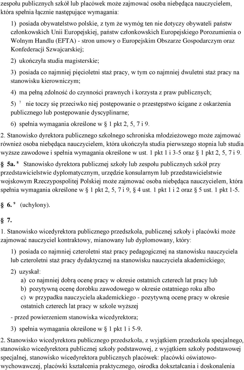 Szwajcarskiej; 2) ukończyła studia magisterskie; 3) posiada co najmniej pięcioletni staż pracy, w tym co najmniej dwuletni staż pracy na stanowisku kierowniczym; 4) ma pełną zdolność do czynności