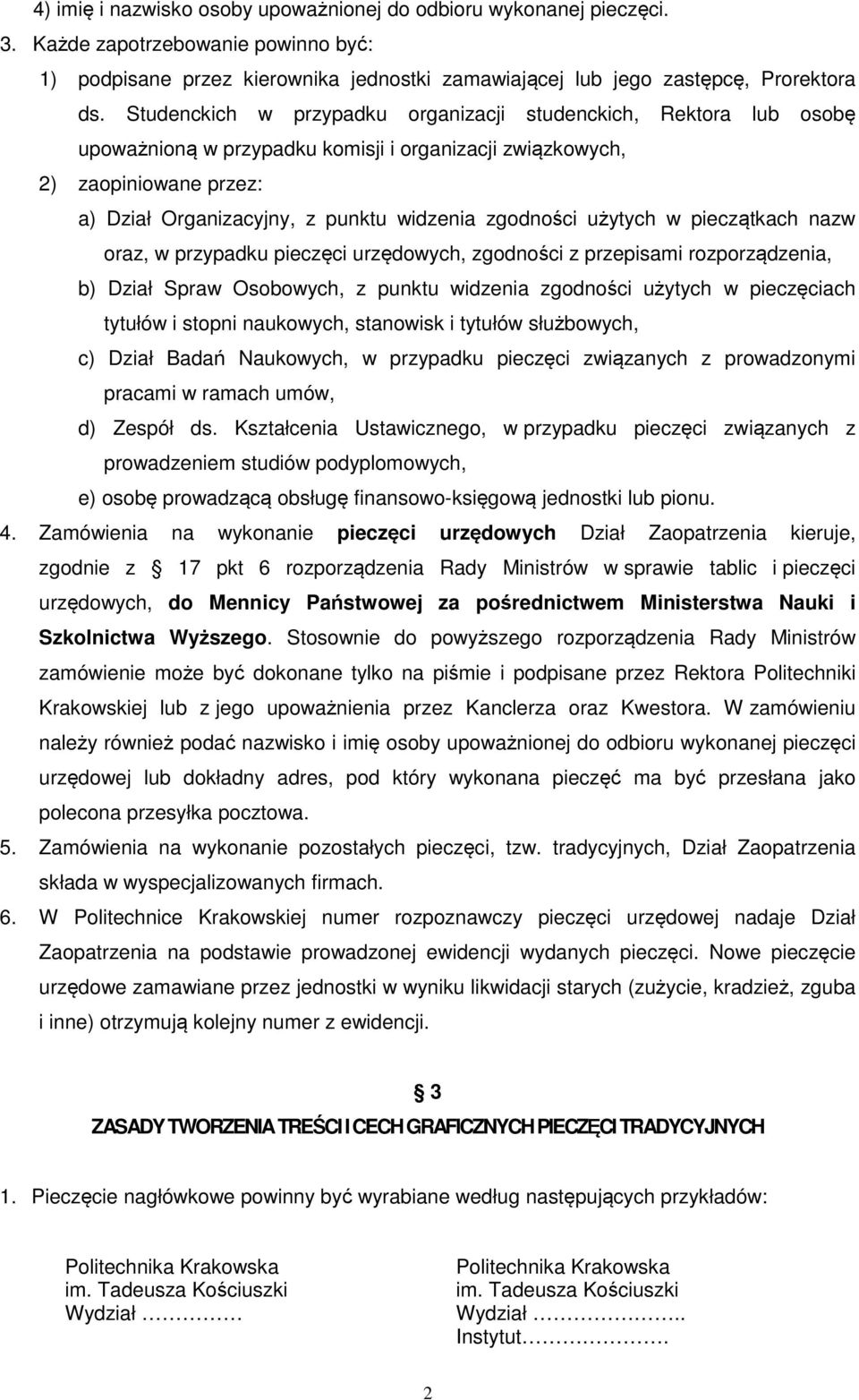 zgodności użytych w pieczątkach nazw oraz, w przypadku pieczęci urzędowych, zgodności z przepisami rozporządzenia, b) Dział Spraw Osobowych, z punktu widzenia zgodności użytych w pieczęciach tytułów