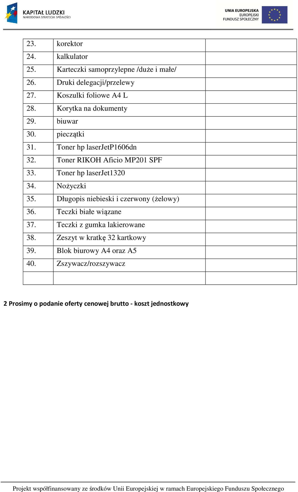 Toner hp laserjet1320 34. Nożyczki 35. Długopis niebieski i czerwony (żelowy) 36. Teczki białe wiązane 37.