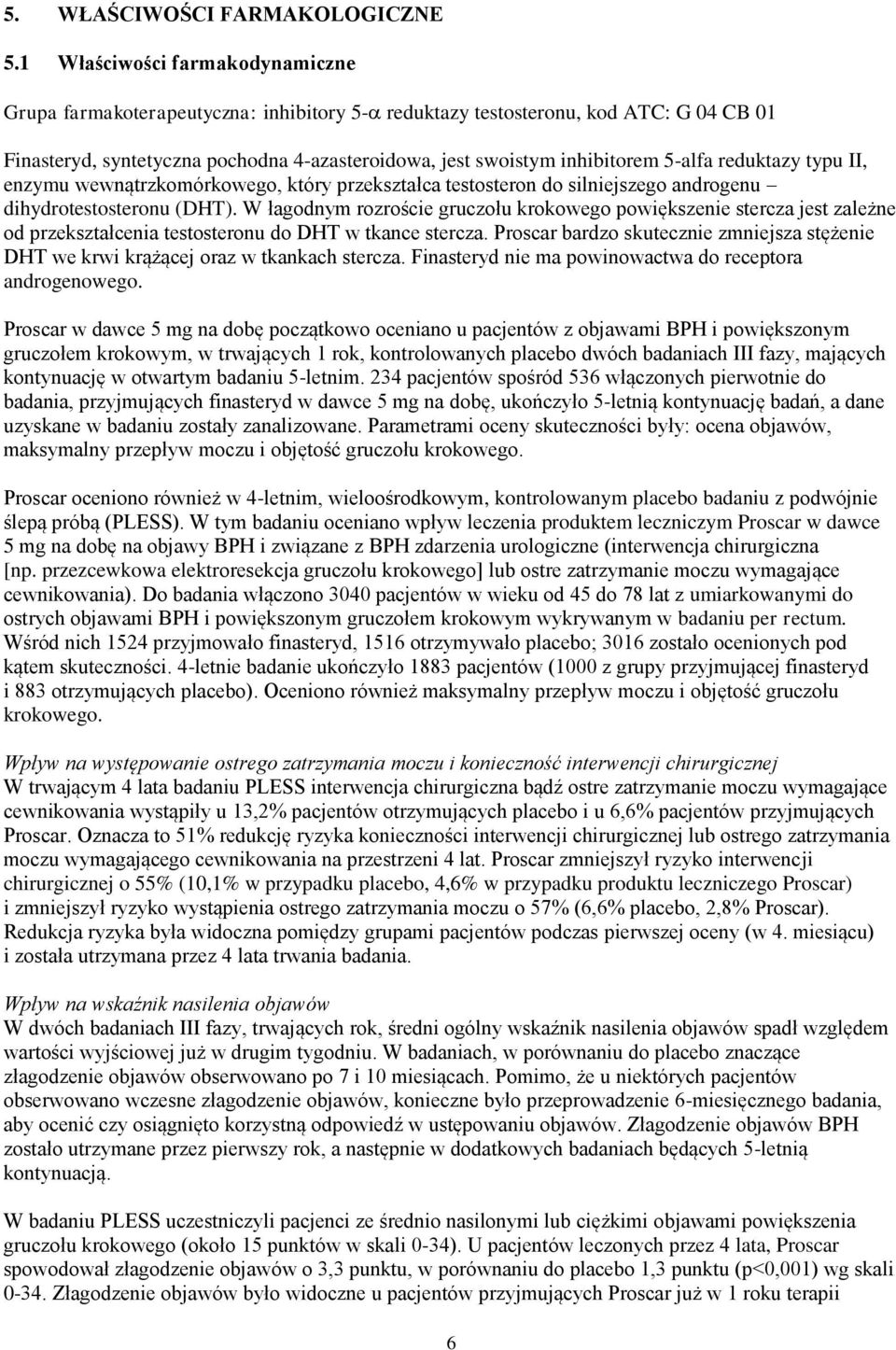 5-alfa reduktazy typu II, enzymu wewnątrzkomórkowego, który przekształca testosteron do silniejszego androgenu dihydrotestosteronu (DHT).