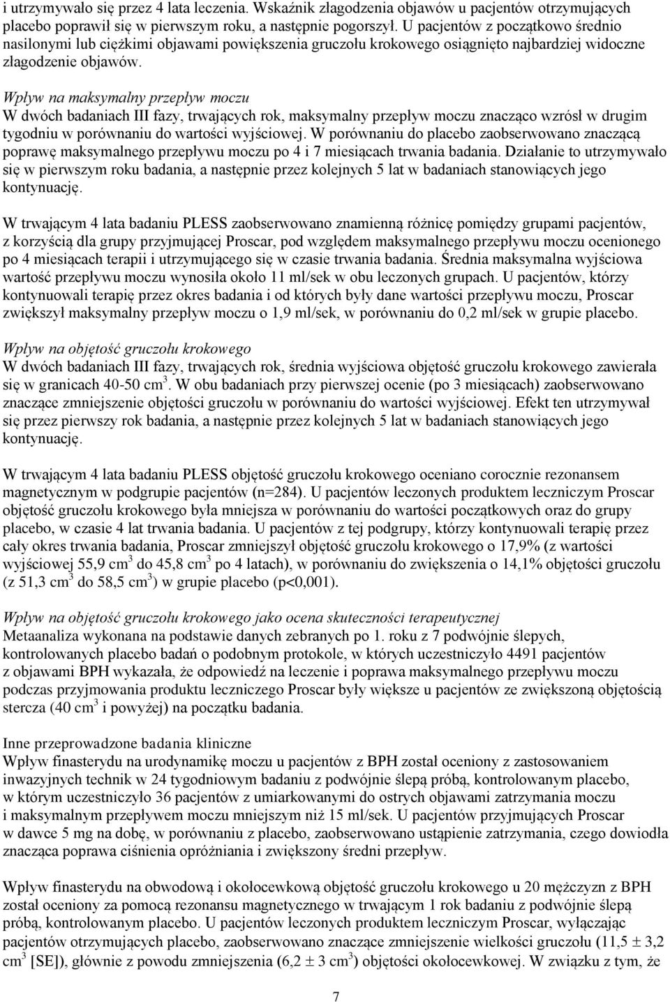 Wpływ na maksymalny przepływ moczu W dwóch badaniach III fazy, trwających rok, maksymalny przepływ moczu znacząco wzrósł w drugim tygodniu w porównaniu do wartości wyjściowej.