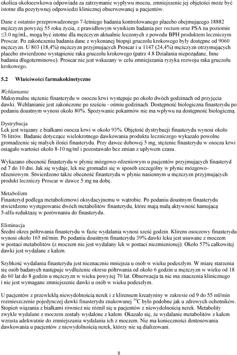 0 ng/ml, mogą być istotne dla mężczyzn aktualnie leczonych z powodu BPH produktem leczniczym Proscar. Po zakończeniu badania dane z wykonanej biopsji gruczołu krokowego były dostępne od 9060 mężczyzn.