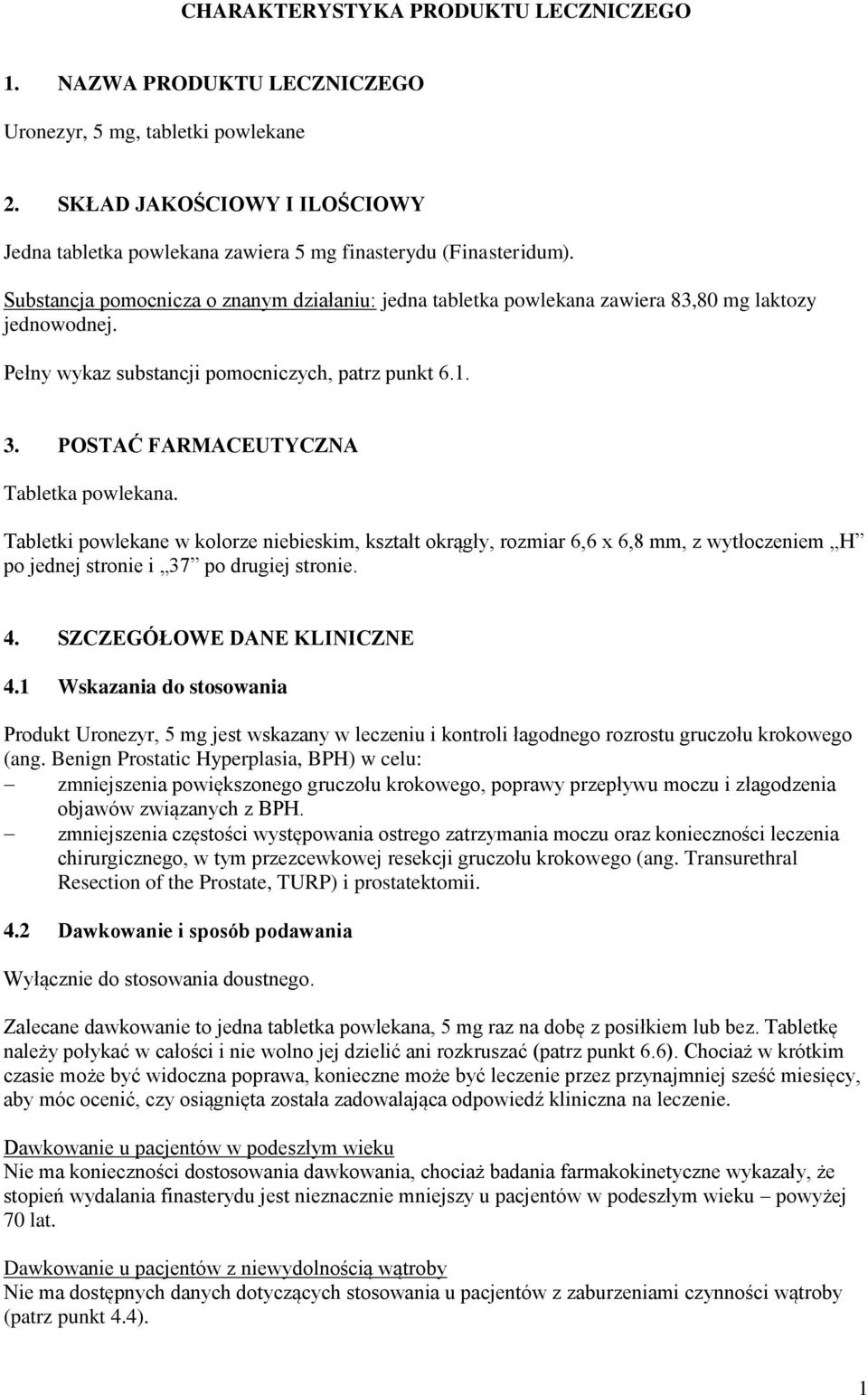 POSTAĆ FARMACEUTYCZNA Tabletka powlekana. Tabletki powlekane w kolorze niebieskim, kształt okrągły, rozmiar 6,6 x 6,8 mm, z wytłoczeniem H po jednej stronie i 37 po drugiej stronie. 4.
