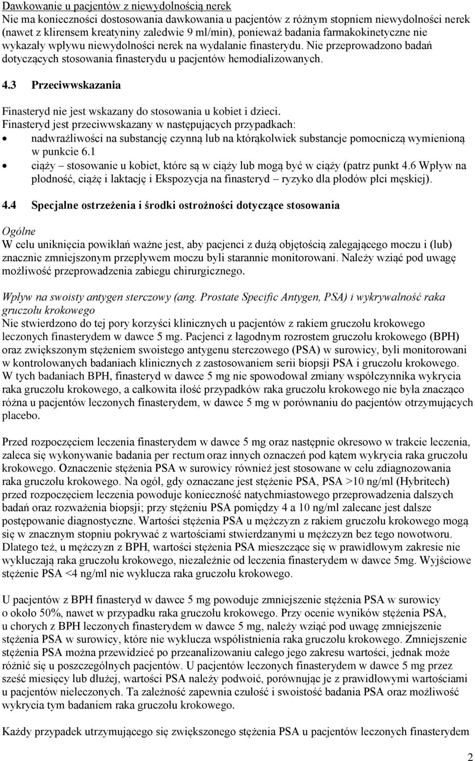 3 Przeciwwskazania Finasteryd nie jest wskazany do stosowania u kobiet i dzieci.