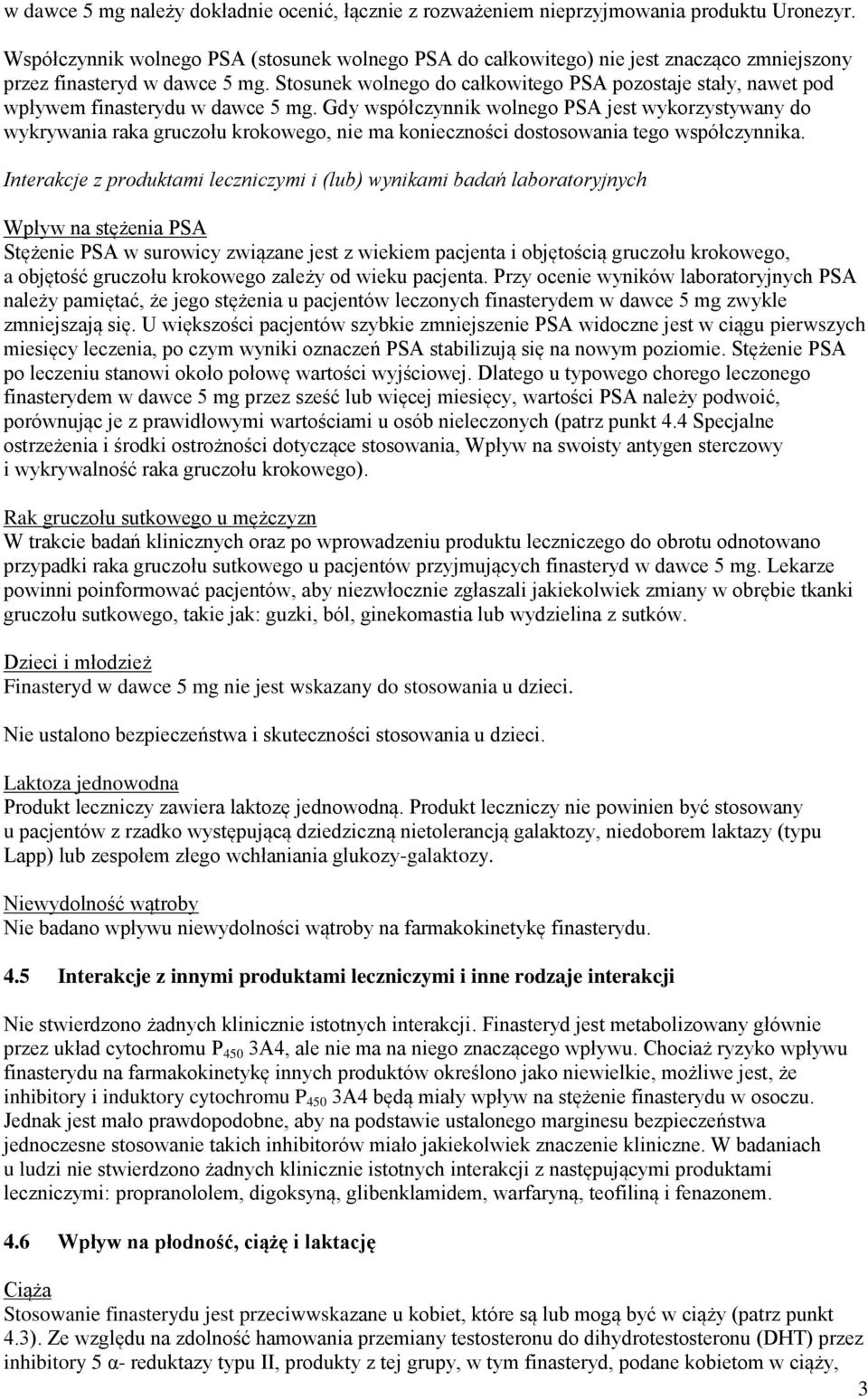 Stosunek wolnego do całkowitego PSA pozostaje stały, nawet pod wpływem finasterydu w dawce 5 mg.