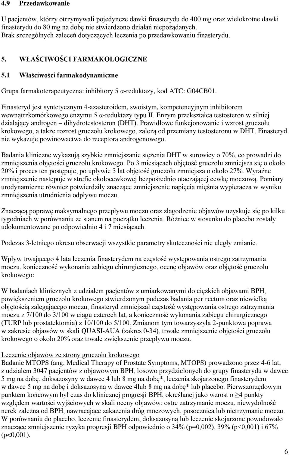 1 Właściwości farmakodynamiczne Grupa farmakoterapeutyczna: inhibitory 5 α-reduktazy, kod ATC: G04CB01.