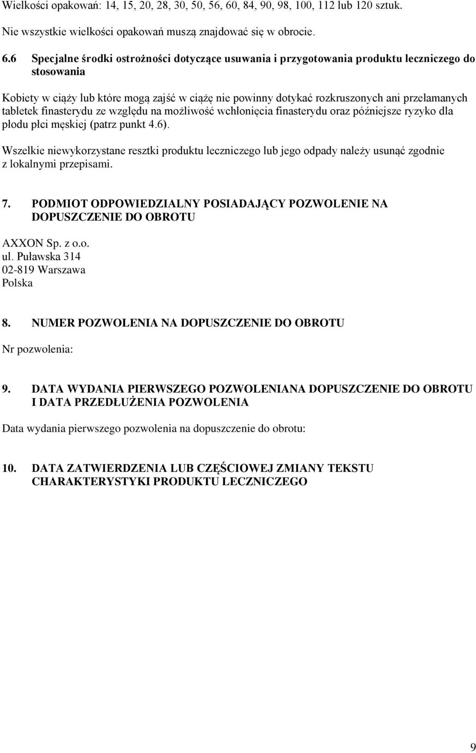 6 Specjalne środki ostrożności dotyczące usuwania i przygotowania produktu leczniczego do stosowania Kobiety w ciąży lub które mogą zajść w ciążę nie powinny dotykać rozkruszonych ani przełamanych