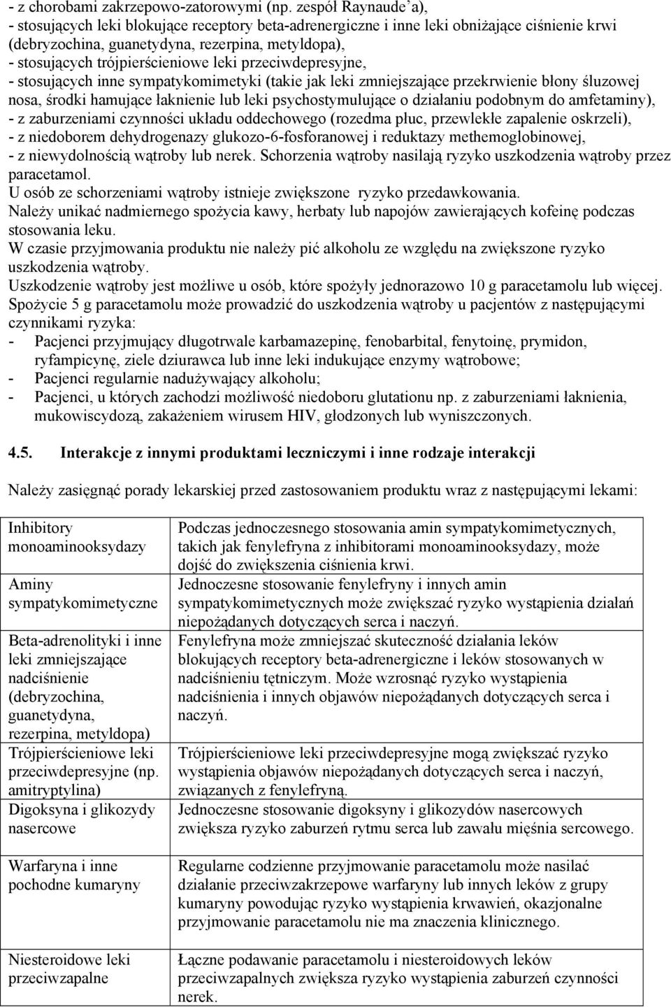 leki przeciwdepresyjne, - stosujących inne sympatykomimetyki (takie jak leki zmniejszające przekrwienie błony śluzowej nosa, środki hamujące łaknienie lub leki psychostymulujące o działaniu podobnym