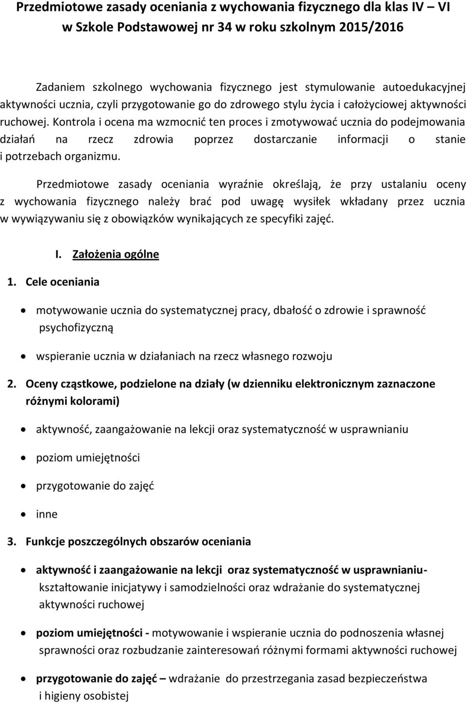 Kontrola i ocena ma wzmocnić ten proces i zmotywować ucznia do podejmowania działań na rzecz zdrowia poprzez dostarczanie informacji o stanie i potrzebach organizmu.