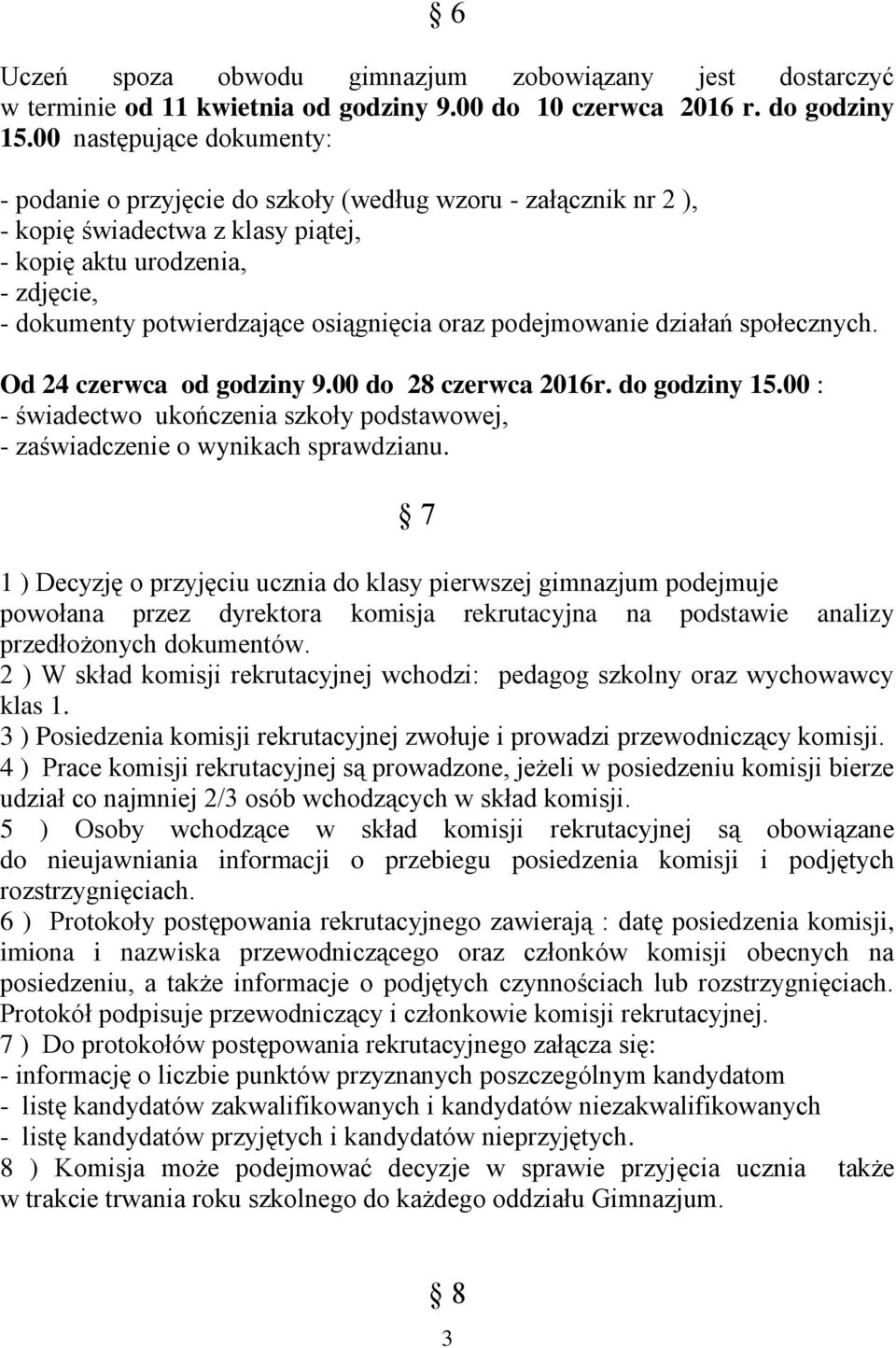 osiągnięcia oraz podejmowanie działań społecznych. Od 24 czerwca od godziny 9.00 do 28 czerwca 2016r. do godziny 15.