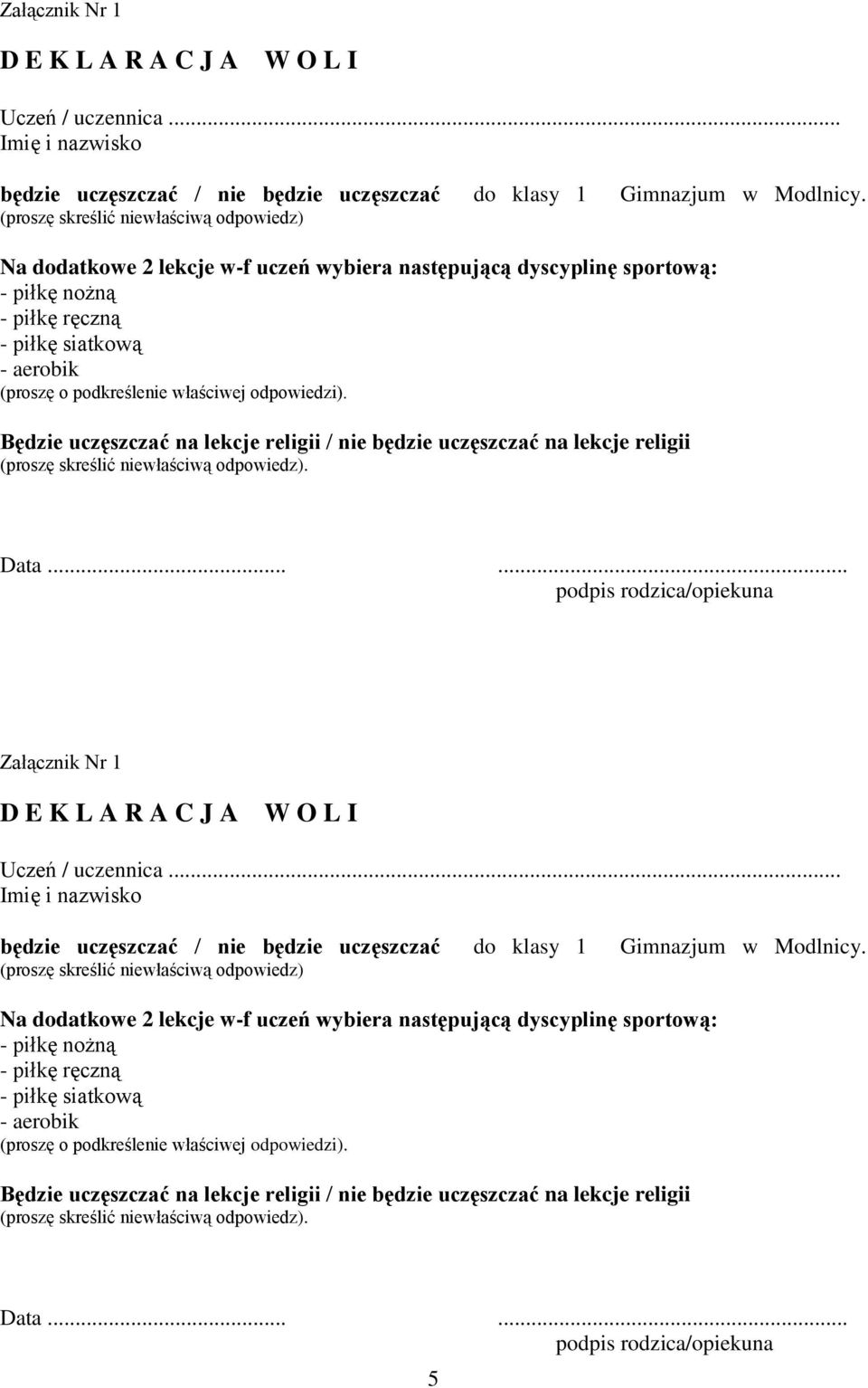 właściwej odpowiedzi). Będzie uczęszczać na lekcje religii / nie będzie uczęszczać na lekcje religii (proszę skreślić niewłaściwą odpowiedz). Data...... podpis rodzica/opiekuna   właściwej odpowiedzi).