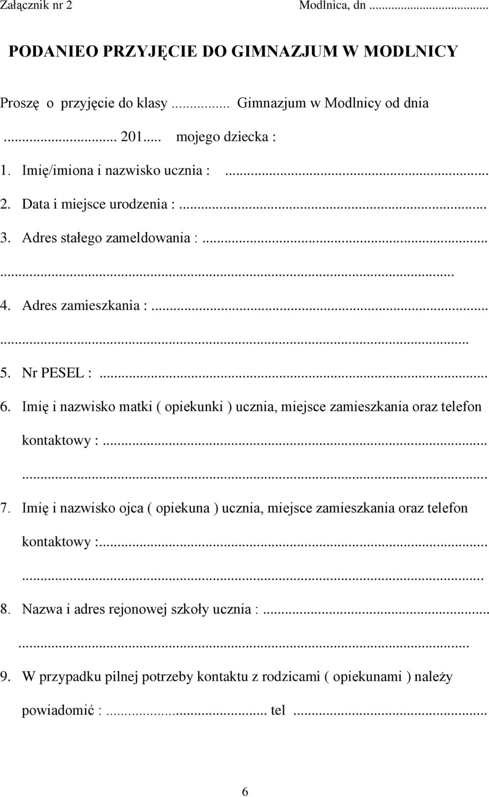 Imię i nazwisko matki ( opiekunki ) ucznia, miejsce zamieszkania oraz telefon kontaktowy :...... 7.