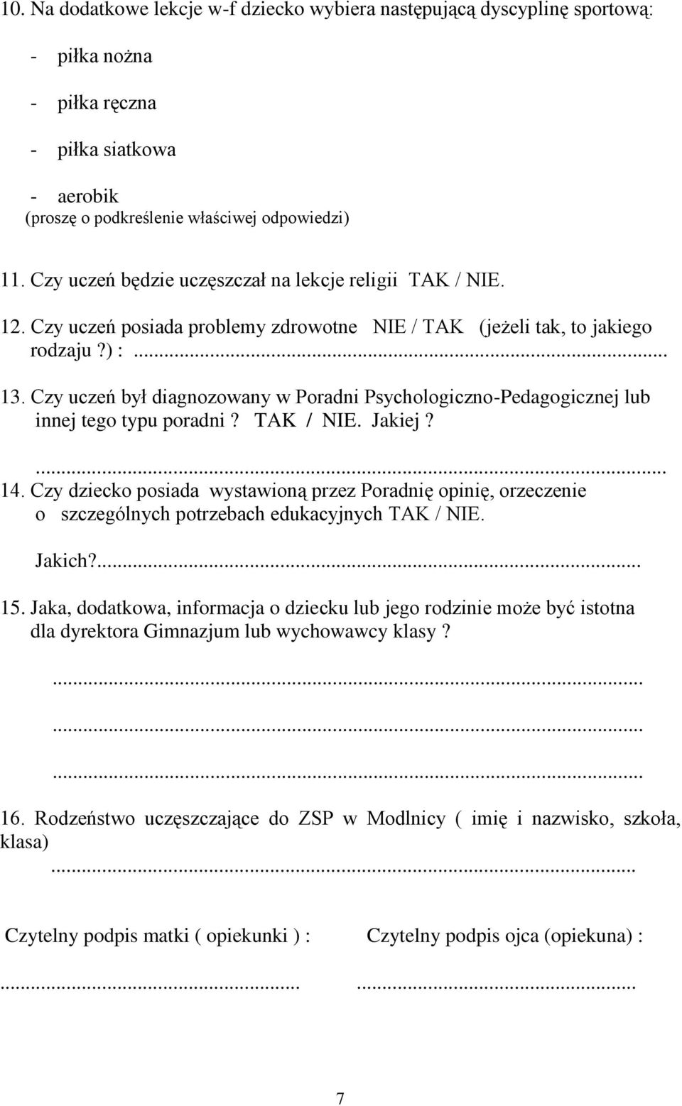 Czy uczeń był diagnozowany w Poradni Psychologiczno-Pedagogicznej lub innej tego typu poradni? TAK / NIE. Jakiej?... 14.