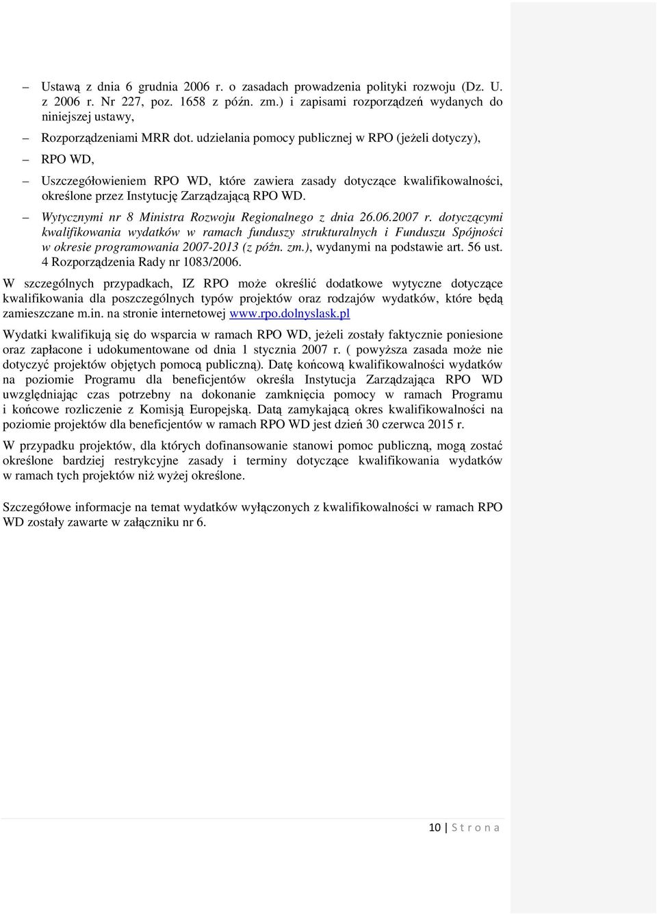 udzielania pomocy publicznej w RPO (jeŝeli dotyczy), RPO WD, Uszczegółowieniem RPO WD, które zawiera zasady dotyczące kwalifikowalności, określone przez Instytucję Zarządzającą RPO WD.