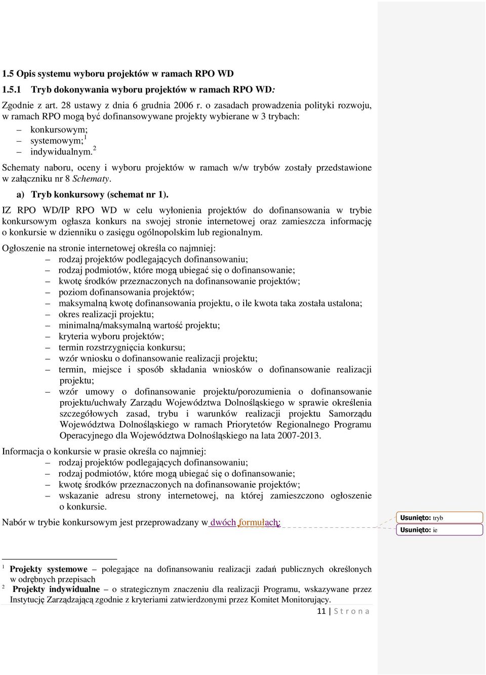 2 Schematy naboru, oceny i wyboru projektów w ramach w/w trybów zostały przedstawione w załączniku nr 8 Schematy. a) Tryb konkursowy (schemat nr 1).