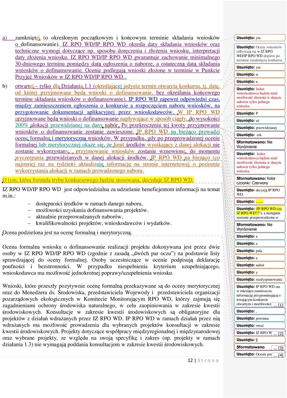 IZ RPO WD/IP RPO WD gwarantuje zachowanie minimalnego 30-dniowego terminu pomiędzy datą ogłoszenia o naborze, a ostateczną datą składania wniosków o dofinansowanie.