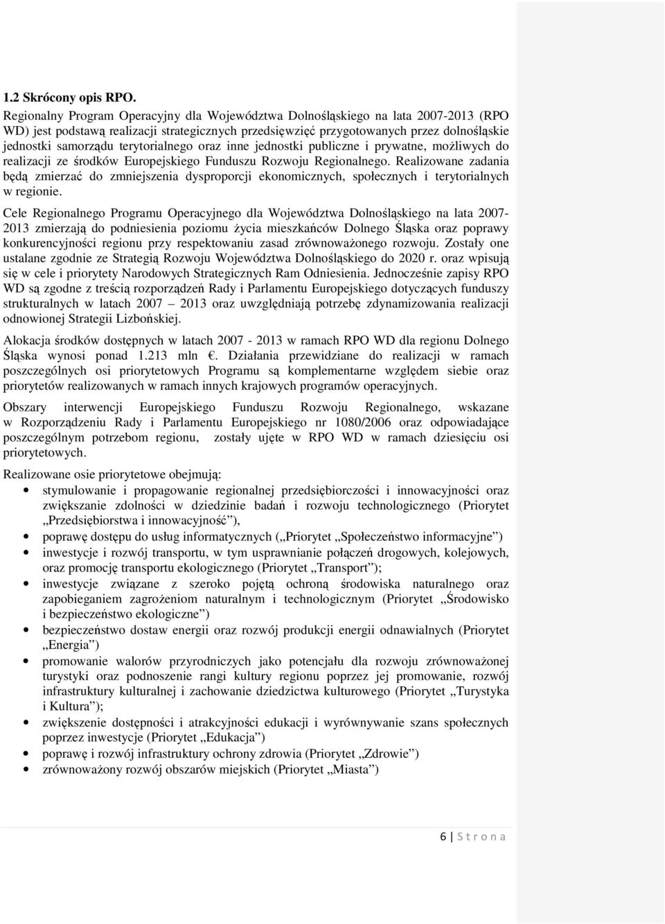 terytorialnego oraz inne jednostki publiczne i prywatne, moŝliwych do realizacji ze środków Europejskiego Funduszu Rozwoju Regionalnego.