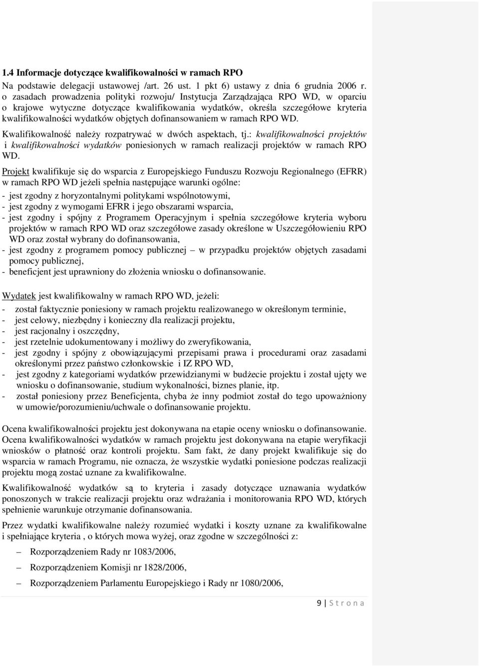 objętych dofinansowaniem w ramach RPO WD. Kwalifikowalność naleŝy rozpatrywać w dwóch aspektach, tj.