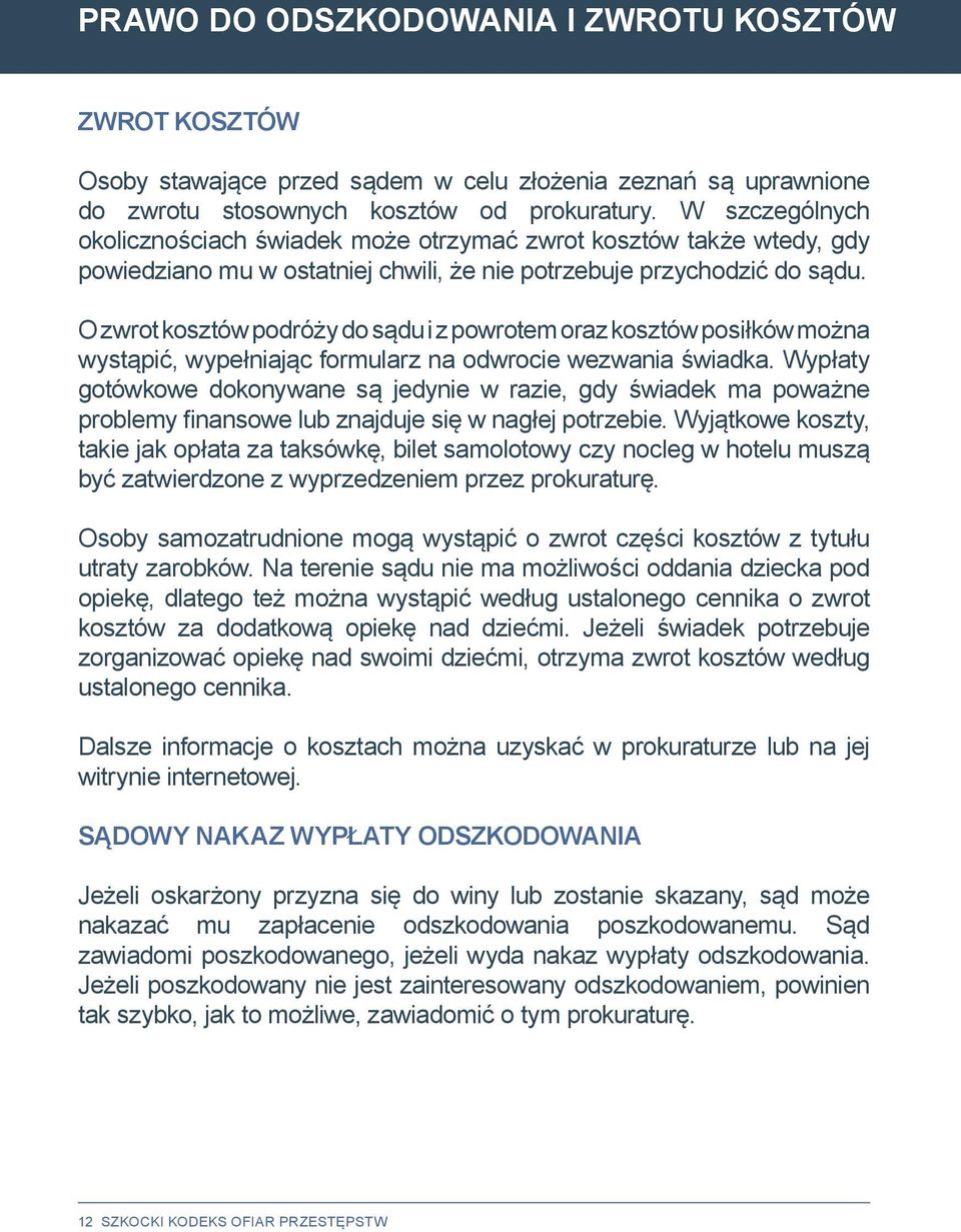 O zwrot kosztów podróży do sądu i z powrotem oraz kosztów posiłków można wystąpić, wypełniając formularz na odwrocie wezwania świadka.