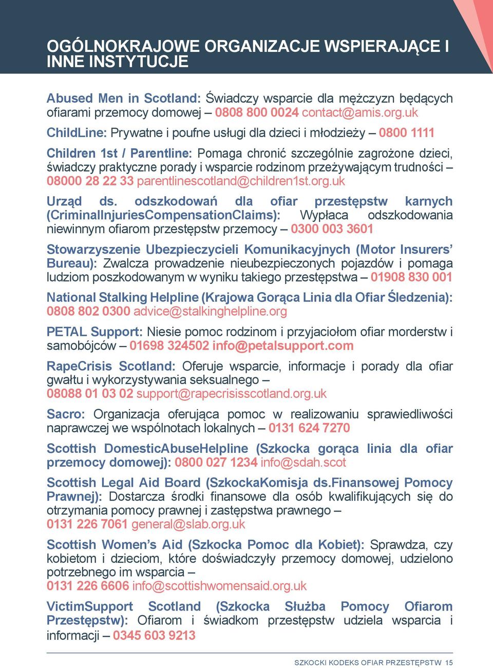 przeżywającym trudności 08000 28 22 33 parentlinescotland@children1st.org.uk Urząd ds.