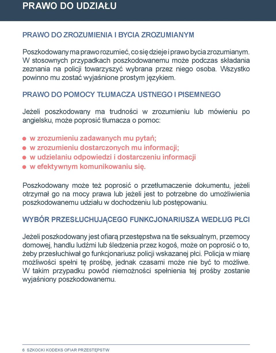 PRAWO DO POMOCY TŁUMACZA USTNEGO I PISEMNEGO Jeżeli poszkodowany ma trudności w zrozumieniu lub mówieniu po angielsku, może poprosić tłumacza o pomoc: w zrozumieniu zadawanych mu pytań; w zrozumieniu