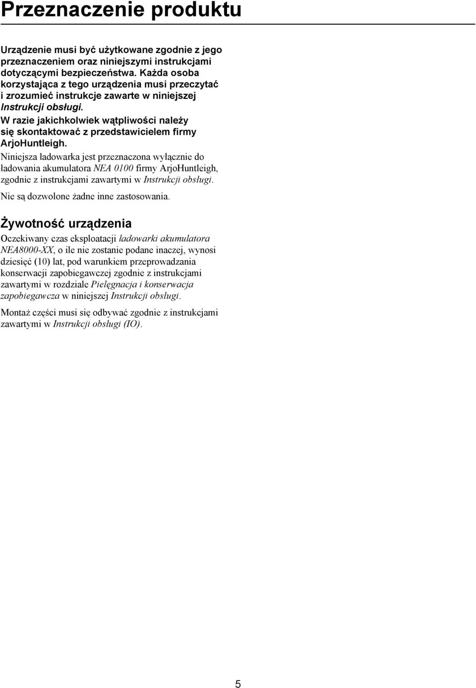 W razie jakichkolwiek wątpliwości należy się skontaktować z przedstawicielem firmy ArjoHuntleigh.