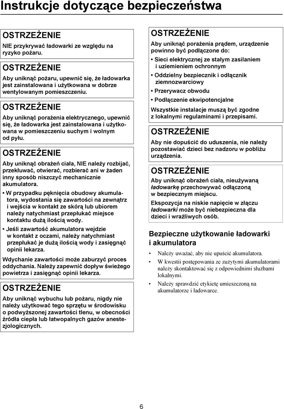 Aby uniknąć porażenia elektrycznego, upewnić się, że ładowarka jest zainstalowana i użytkowana w pomieszczeniu suchym i wolnym od pyłu.