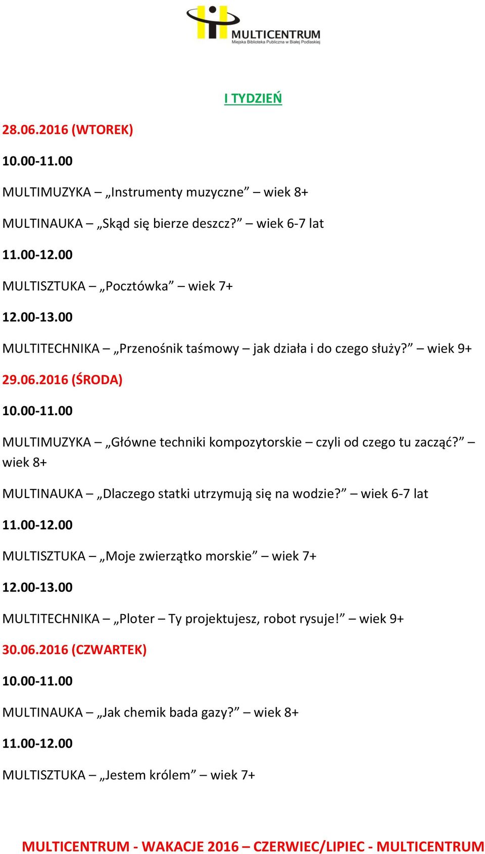 2016 (ŚRODA) MULTIMUZYKA Główne techniki kompozytorskie czyli od czego tu zacząć? wiek 8+ MULTINAUKA Dlaczego statki utrzymują się na wodzie?