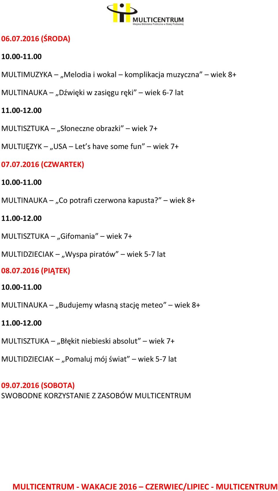 Słoneczne obrazki wiek 7+ MULTIJĘZYK USA Let s have some fun wiek 7+ 07.07.2016 (CZWARTEK) MULTINAUKA Co potrafi czerwona kapusta?