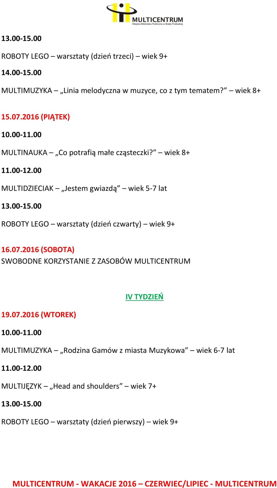 wiek 8+ MULTIDZIECIAK Jestem gwiazdą wiek 5-7 lat ROBOTY LEGO warsztaty (dzień czwarty) wiek 9+ 16.07.