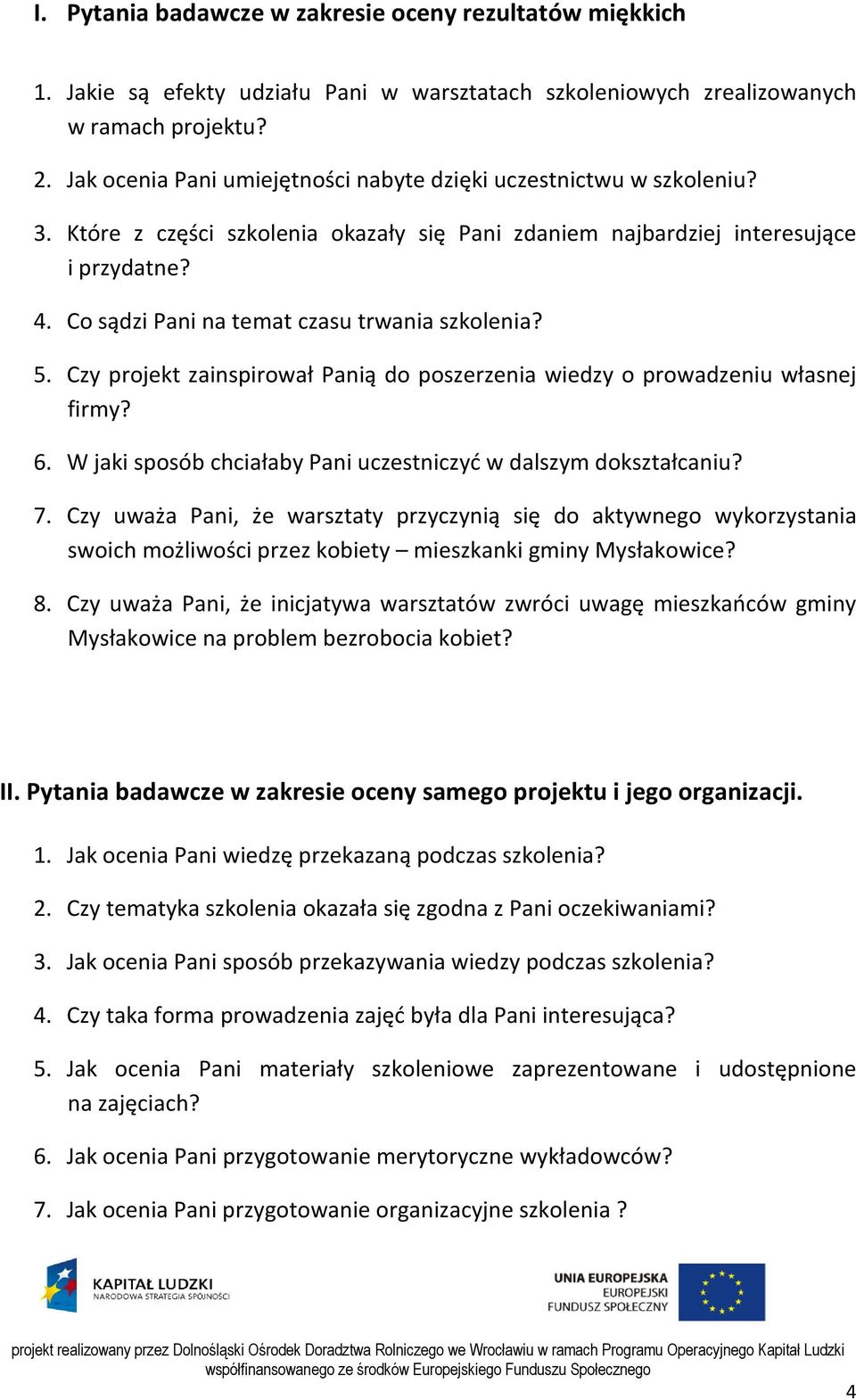 Co sądzi Pani na temat czasu trwania szkolenia? 5. Czy projekt zainspirował Panią do poszerzenia wiedzy o prowadzeniu własnej firmy? 6.