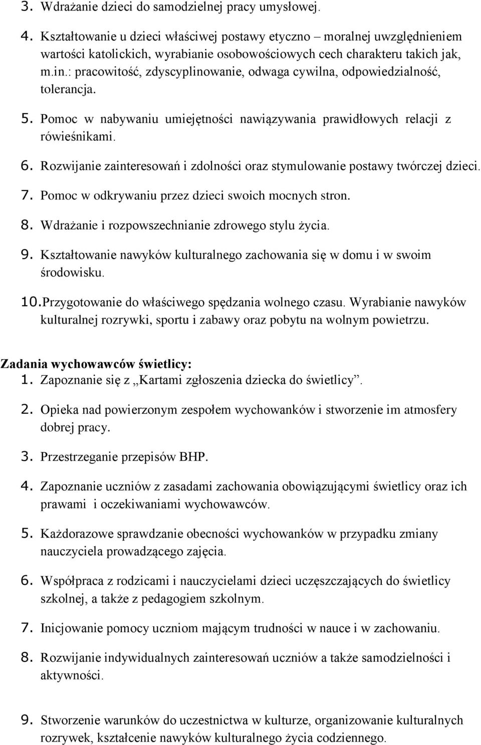 : pracowitość, zdyscyplinowanie, odwaga cywilna, odpowiedzialność, tolerancja. 5. Pomoc w nabywaniu umiejętności nawiązywania prawidłowych relacji z rówieśnikami. 6.