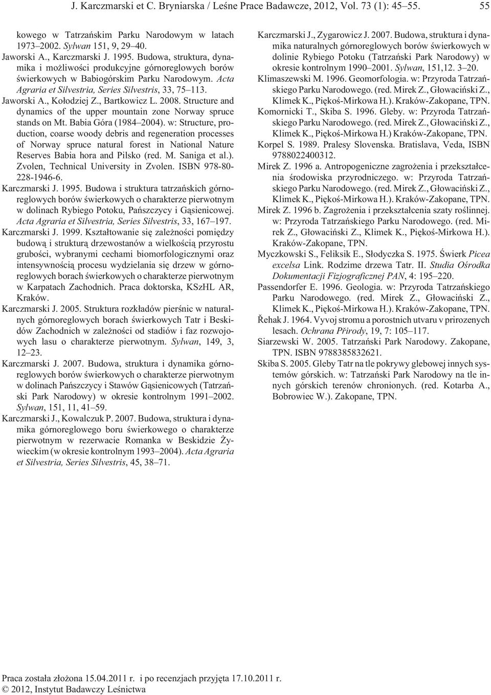 , Ko³odziej Z., Bartkowicz L. 2008. Structure and dynamics of the upper mountain zone Norway spruce stands on Mt. Babia Góra (1984 2004).