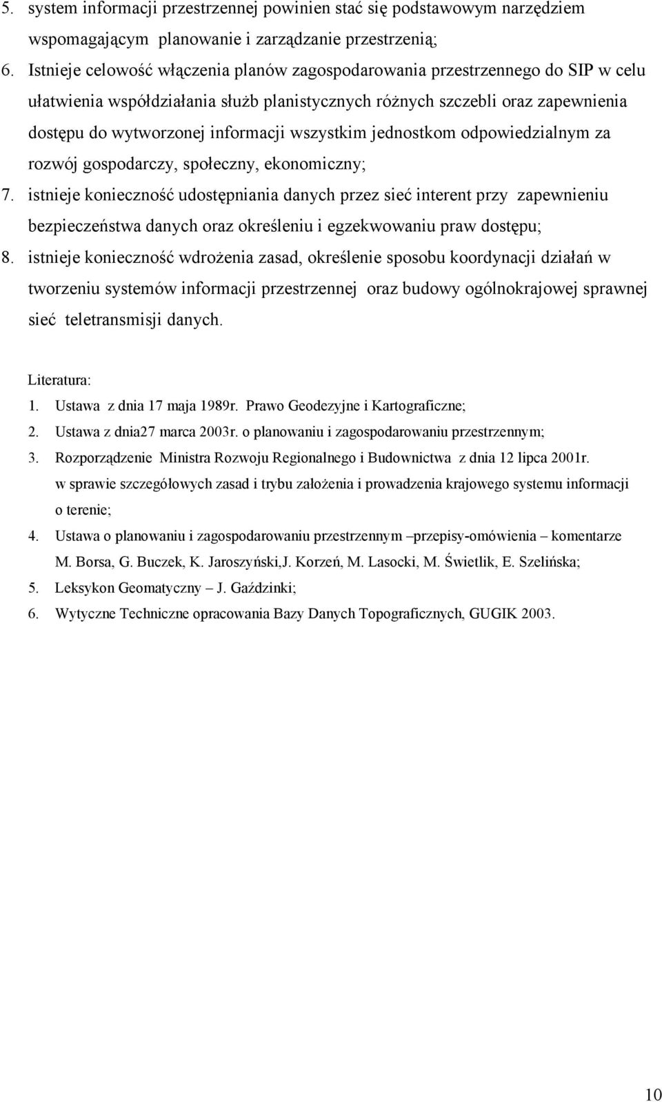 wszystkim jednostkom odpowiedzialnym za rozwój gospodarczy, społeczny, ekonomiczny; 7.