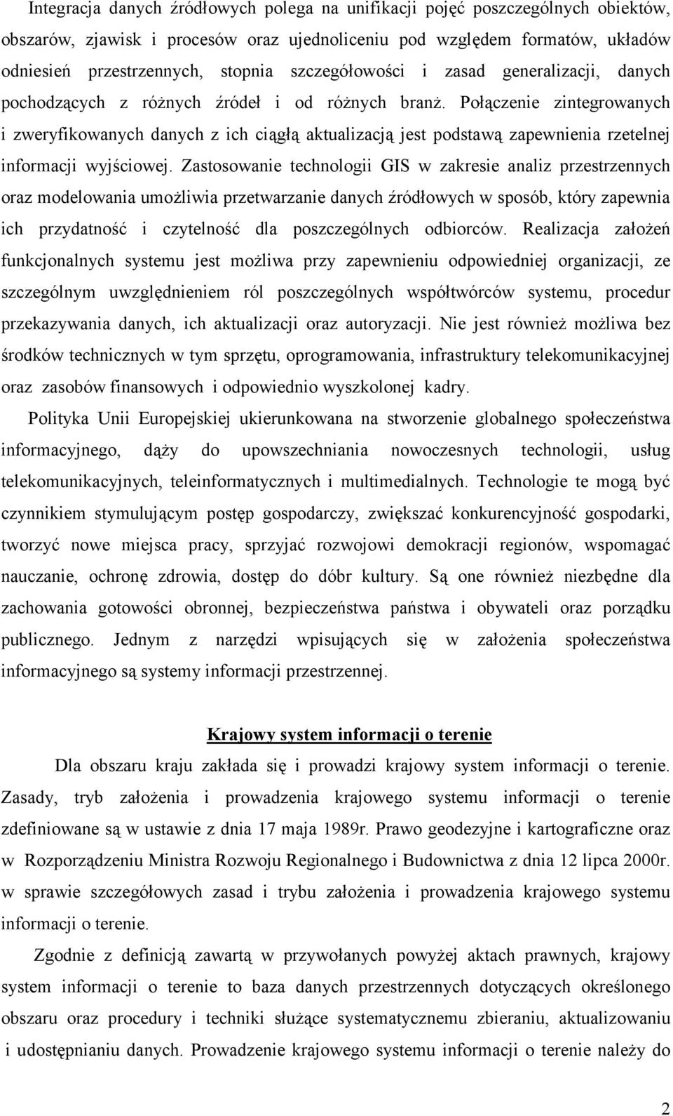 Połączenie zintegrowanych i zweryfikowanych danych z ich ciągłą aktualizacją jest podstawą zapewnienia rzetelnej informacji wyjściowej.