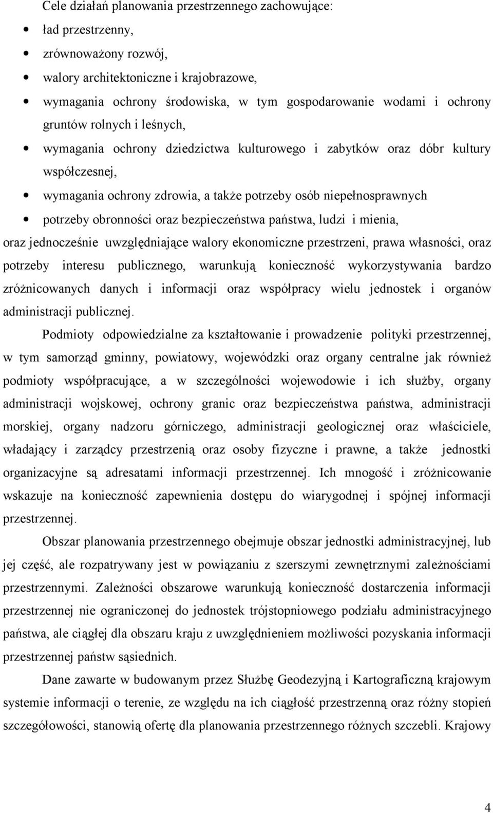 oraz bezpieczeństwa państwa, ludzi i mienia, oraz jednocześnie uwzględniające walory ekonomiczne przestrzeni, prawa własności, oraz potrzeby interesu publicznego, warunkują konieczność