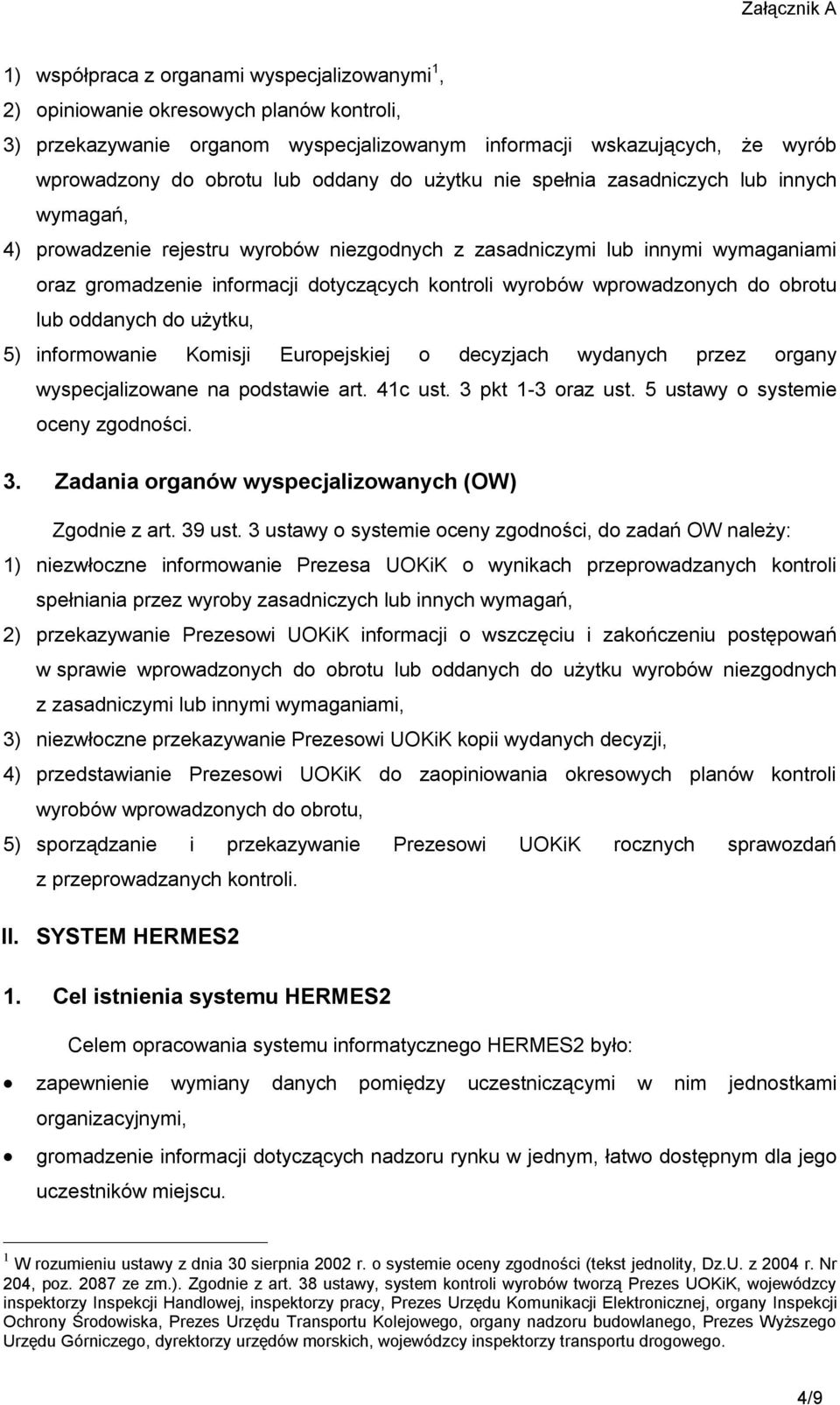 wprowadzonych do obrotu lub oddanych do użytku, 5) informowanie Komisji Europejskiej o decyzjach wydanych przez organy wyspecjalizowane na podstawie art. 41c ust. 3 pkt 1-3 oraz ust.