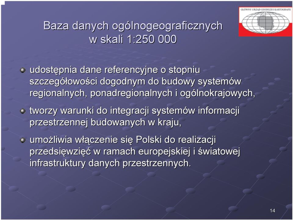 integracji systemów w informacji przestrzennej budowanych w kraju, umożliwia włąw łączenie się Polski