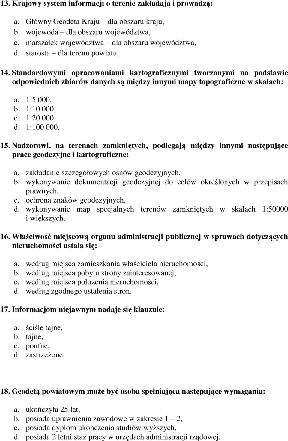 1:10 000, c. 1:20 000, d. 1:100 000. 15. Nadzorowi, na terenach zamkniętych, podlegają między innymi następujące prace geodezyjne i kartograficzne: a. zakładanie szczegółowych osnów geodezyjnych, b.