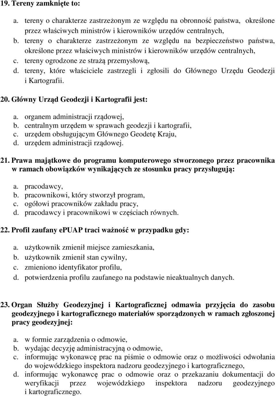 tereny, które właściciele zastrzegli i zgłosili do Głównego Urzędu Geodezji i Kartografii. 20. Główny Urząd Geodezji i Kartografii jest: a. organem administracji rządowej, b.