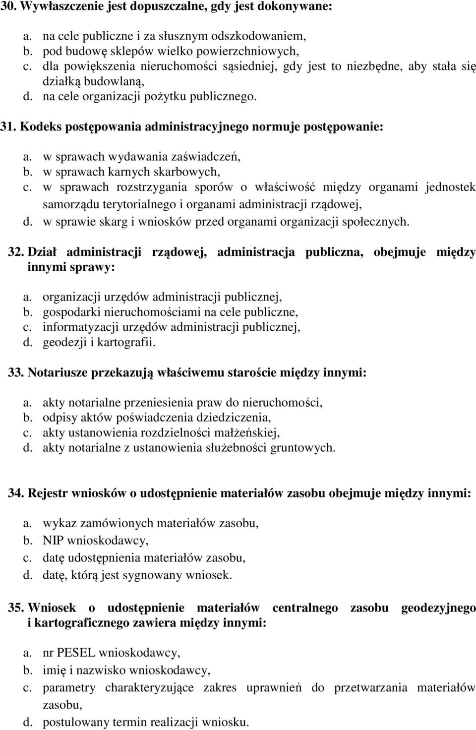 Kodeks postępowania administracyjnego normuje postępowanie: a. w sprawach wydawania zaświadczeń, b. w sprawach karnych skarbowych, c.