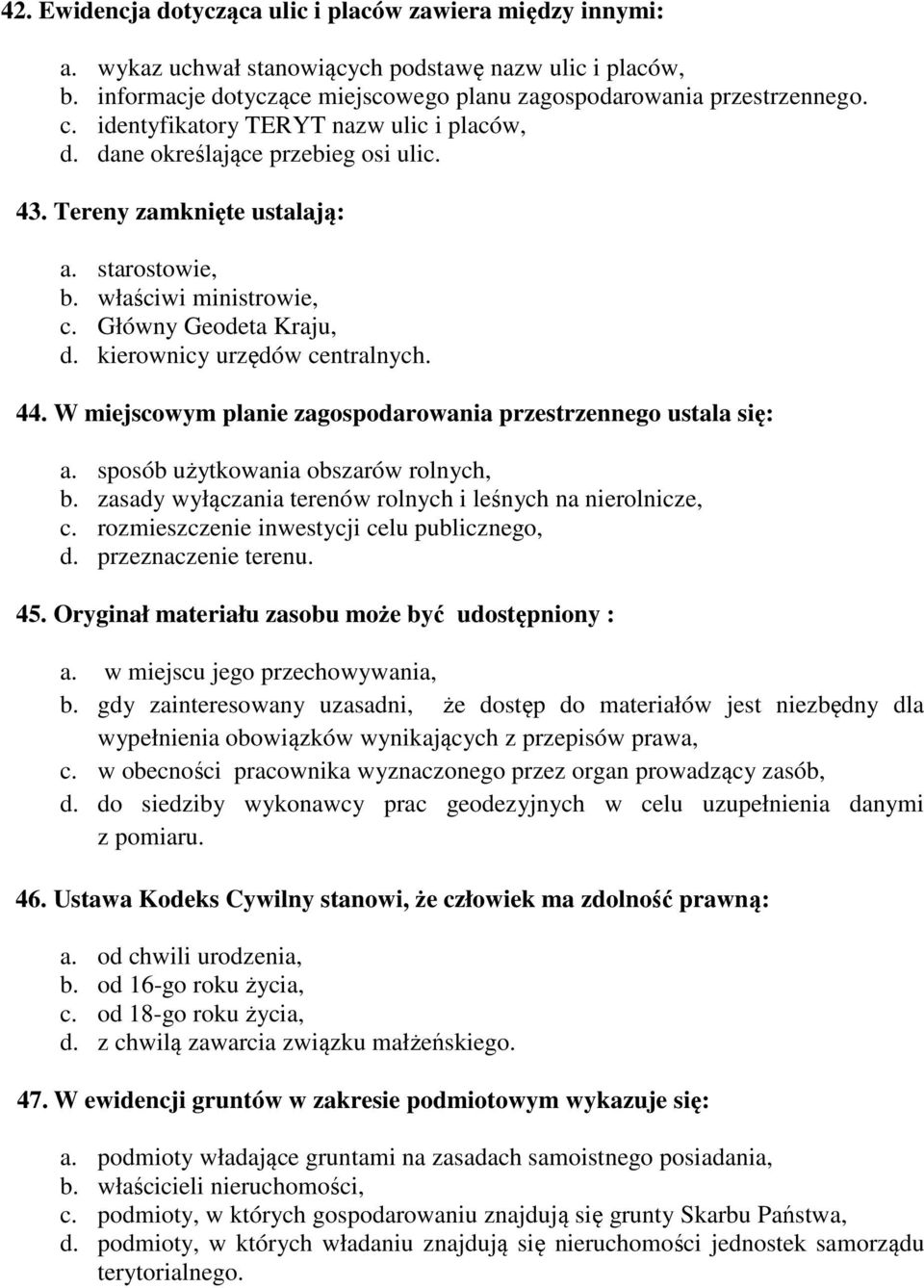 kierownicy urzędów centralnych. 44. W miejscowym planie zagospodarowania przestrzennego ustala się: a. sposób użytkowania obszarów rolnych, b.