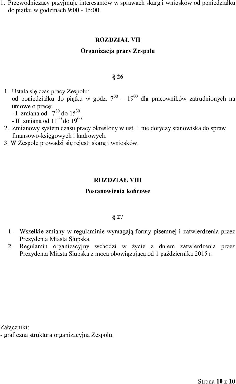 Zmianowy system czasu pracy określony w ust. 1 nie dotyczy stanowiska do spraw finansowo-księgowych i kadrowych. 3. W Zespole prowadzi się rejestr skarg i wniosków.