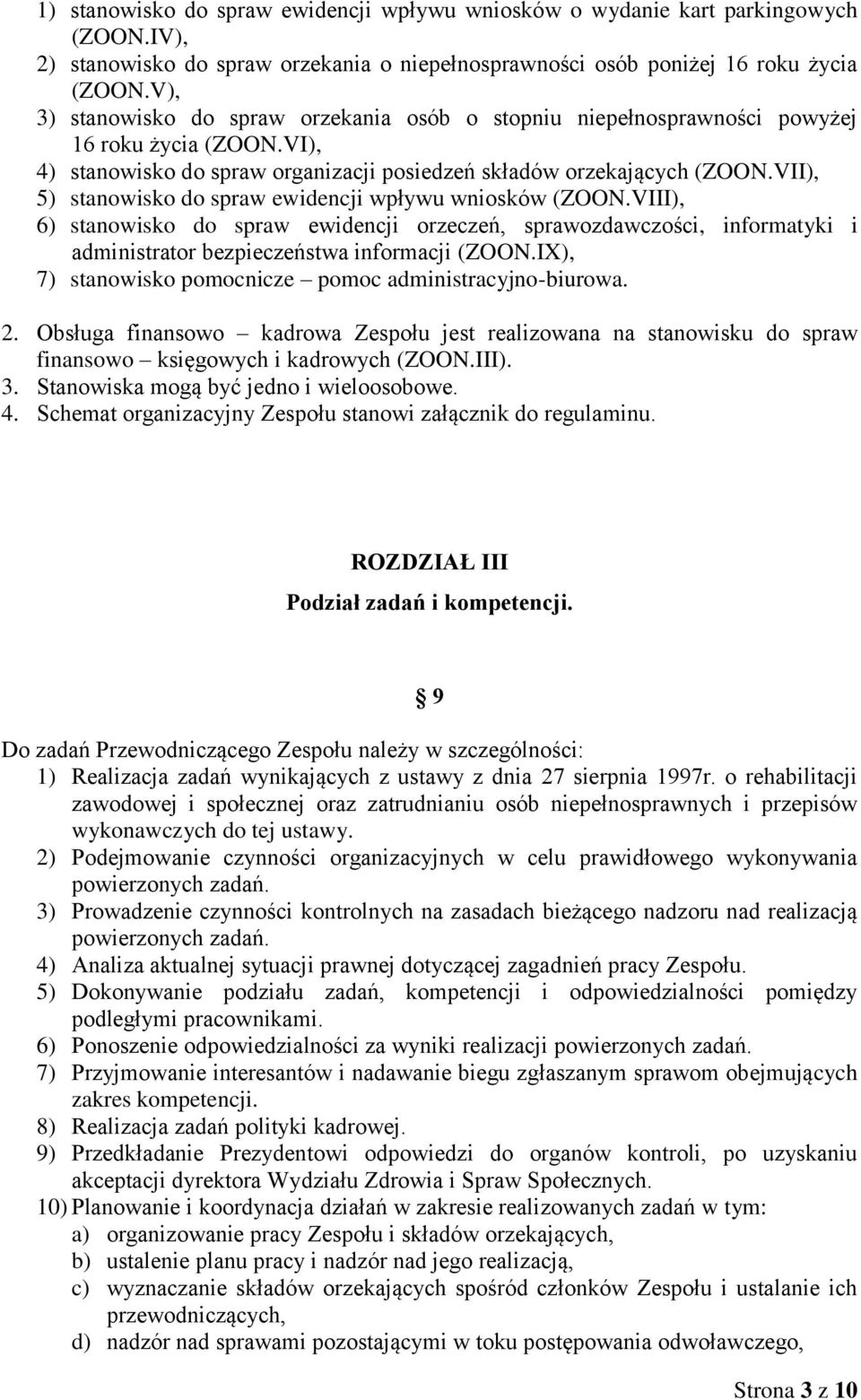 VII), 5) stanowisko do spraw ewidencji wpływu wniosków (ZOON.VIII), 6) stanowisko do spraw ewidencji orzeczeń, sprawozdawczości, informatyki i administrator bezpieczeństwa informacji (ZOON.