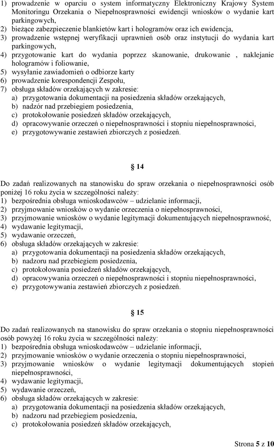 drukowanie, naklejanie hologramów i foliowanie, 5) wysyłanie zawiadomień o odbiorze karty 6) prowadzenie korespondencji Zespołu, 7) obsługa składów orzekających w zakresie: b) nadzór nad przebiegiem